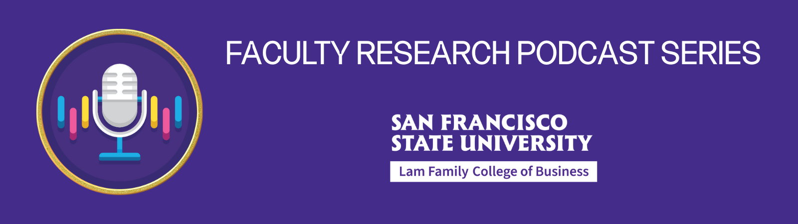 SFSU Lam Family College of Business Faculty Research Podcast Series - web banner, with microphone graphic 